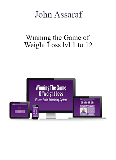 John Assaraf - Winning the Game of Weight Loss level 1 to 12