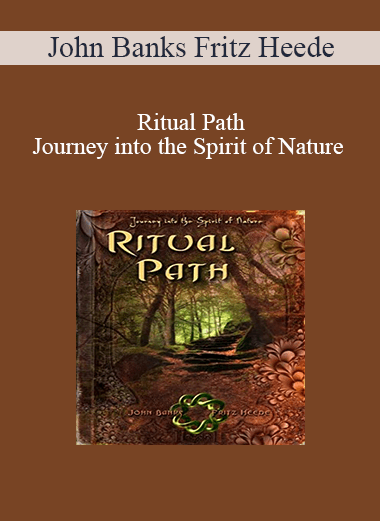 John Banks Fritz Heede - Ritual Path - Journey into the Spirit of Nature