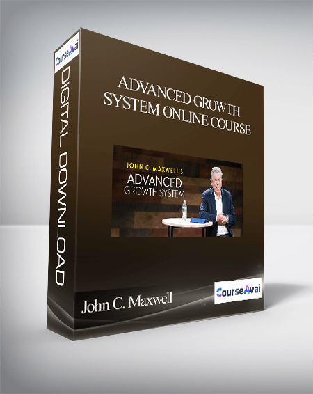 John C. Maxwell – JOHN C. MAXWELL'S ADVANCED GROWTH SYSTEM ONLINE COURSE