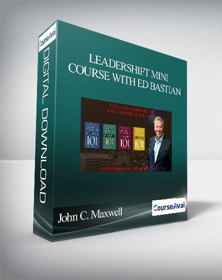 John C. Maxwell – LEADERSHIFT MINI COURSE WITH ED BASTIAN