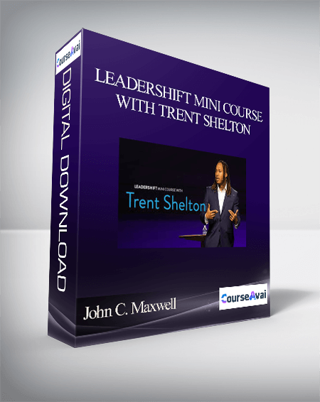 John C. Maxwell – LEADERSHIFT MINI COURSE WITH TRENT SHELTON