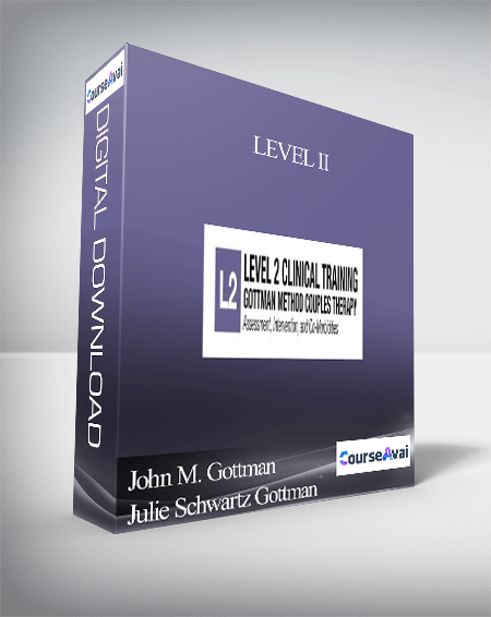 LEVEL II: Assessment. Intervention & Co-Morbidities presented by The Gottman Relationship Institute - John M. Gottman & Julie Schwartz Gottman