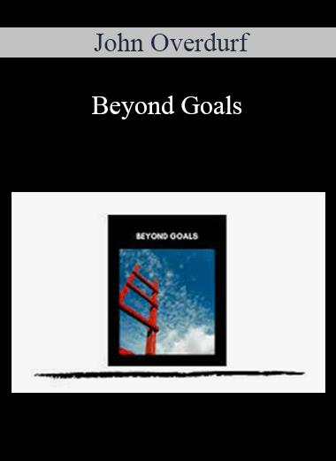 John Overdurf - Beyond Goals