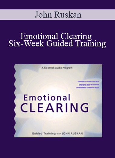 John Ruskan - Emotional Clearing - Six-Week Guided Training