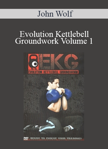 John Wolf - Evolution Kettlebell Groundwork Volume 1