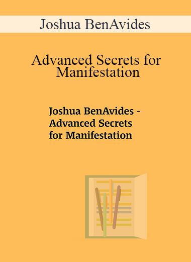 Joshua BenAvides - Advanced Secrets for Manifestation