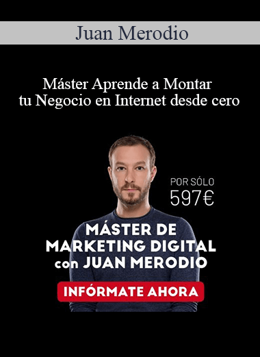 Juan Merodio - Máster Aprende a Montar tu Negocio en Internet desde cero