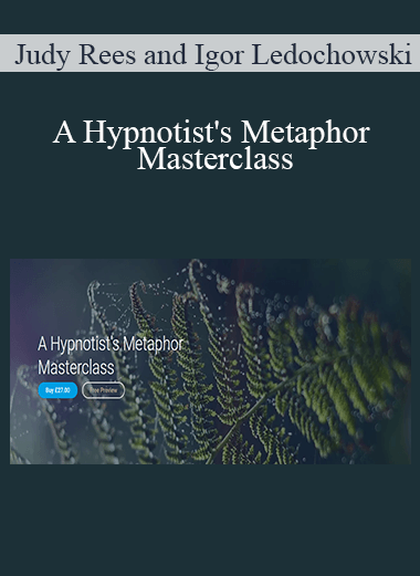 Judy Rees and Igor Ledochowski - A Hypnotist's Metaphor Masterclass