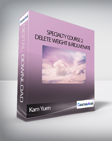 Kam Yuen - Specialty Course 2 - Delete Weight & Rejuvenate