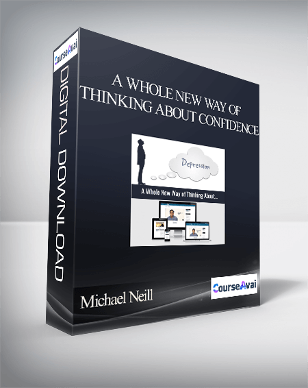 Michael Neill - A Whole New Way of Thinking About Confidence