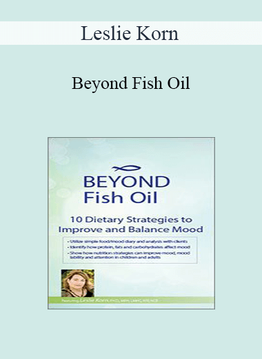 Leslie Korn - Beyond Fish Oil: 10 Dietary Strategies to Improve and Balance Mood