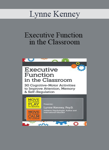 Lynne Kenney - Executive Function in the Classroom: 30 Cognitive-Motor Activities to Improve Attention