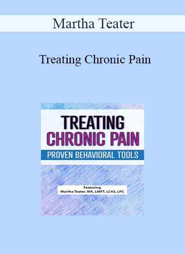 Martha Teater - Treating Chronic Pain: Proven Behavioral Tools