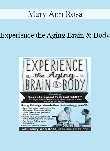 Mary Ann Rosa - Experience the Aging Brain & Body