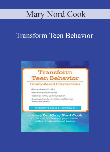 Mary Nord Cook - Transform Teen Behavior: Family-Based Interventions