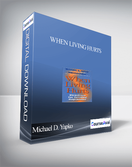 Michael D. Yapko – When Living Hurts