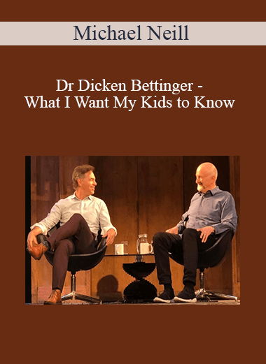 Michael Neill and Dr Dicken Bettinger - What I Want My Kids to Know