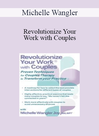 Michelle Wangler - Revolutionize Your Work with Couples: Proven Techniques for Couples Therapy to Transform Your Practice