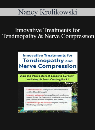 Nancy Krolikowski - Innovative Treatments for Tendinopathy and Nerve Compression: Stop the Pain Before It Leads to Surgery -- and Keep It from Coming Back!