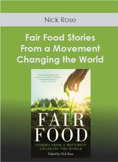 Nick Rose - Fair Food - Stories From a Movement Changing the World