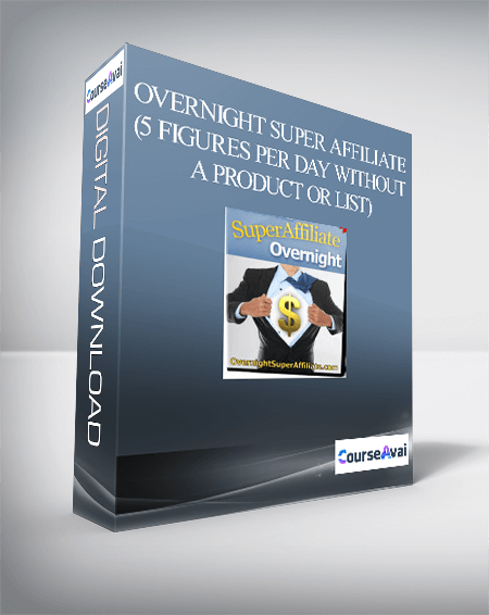 Overnight Super Affiliate (5 Figures Per Day Without a Product Or List)