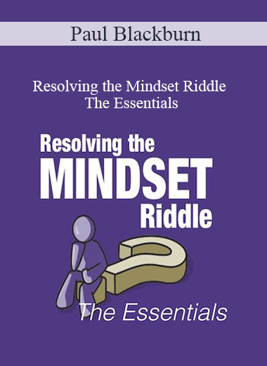 Paul Blackburn - Resolving the Mindset Riddle - The Essentials