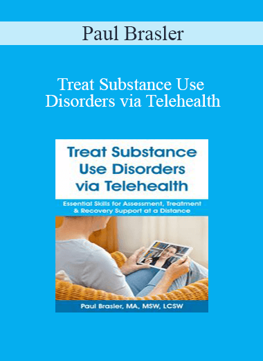 Paul Brasler - Treat Substance Use Disorders via Telehealth: Essential Skills for Assessment