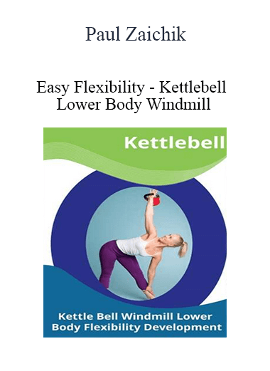 Paul Zaichik - Easy Flexibility - Kettlebell Lower Body Windmill