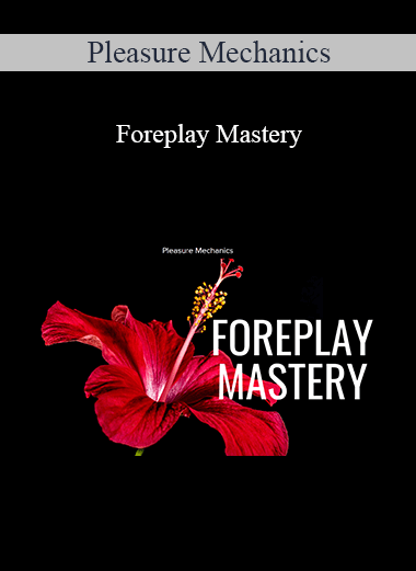 Pleasure Mechanics - Foreplay Mastery