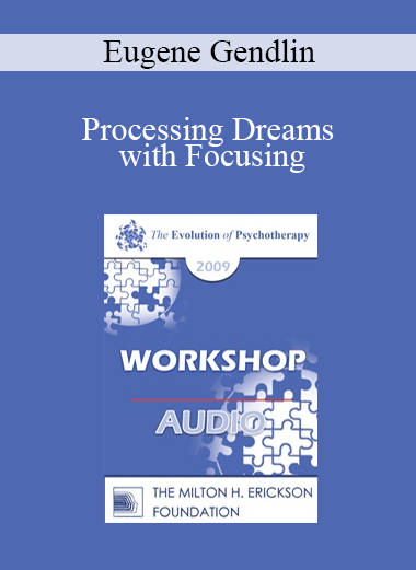 [Audio] EP09 Workshop 23 - Processing Dreams with Focusing - Eugene Gendlin