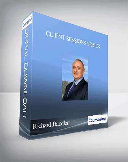 Richard Bandler – Client Sessions Series