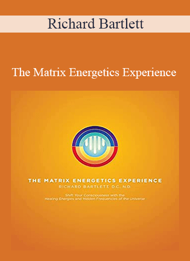 Richard Bartlett - The Matrix Energetics Experience