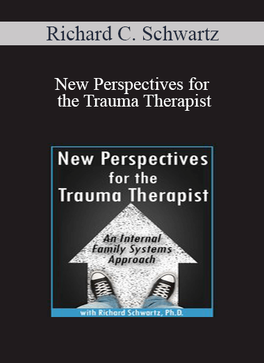 Richard C. Schwartz - New Perspectives for the Trauma Therapist: An Internal Family Systems (IFS) Approach