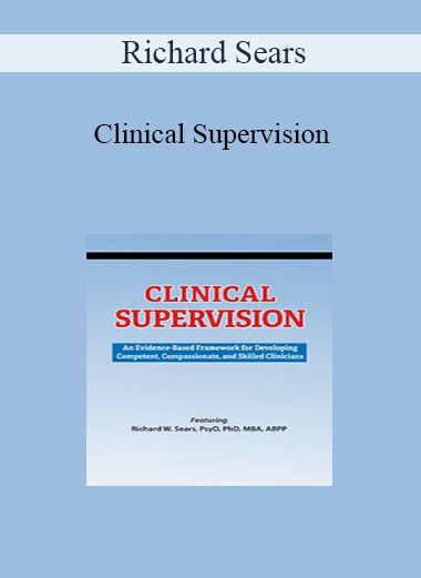 Richard Sears - Clinical Supervision: An Evidence-Based Framework for Developing Competent