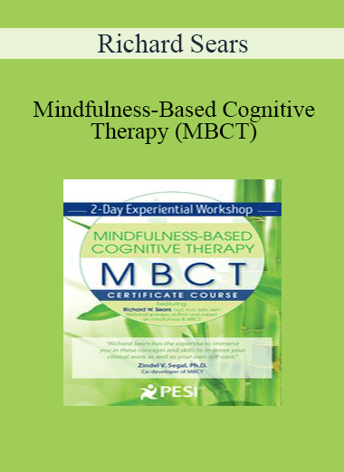 Richard Sears - Mindfulness-Based Cognitive Therapy (MBCT): Experiential Workshop