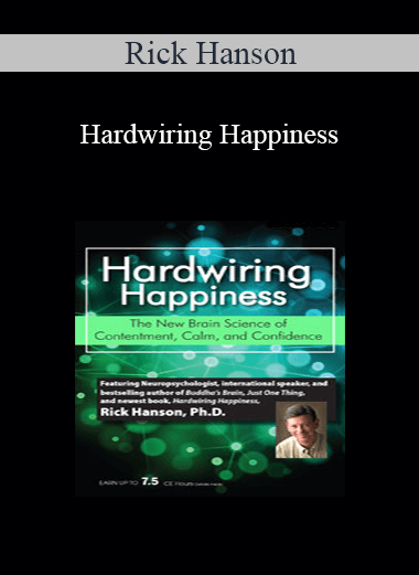 Rick Hanson - Hardwiring Happiness: The New Brain Science of Contentment