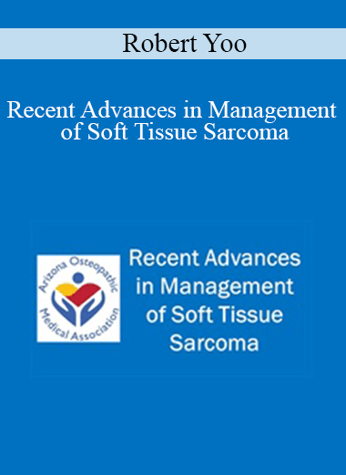 Robert Yoo - Recent Advances in Management of Soft Tissue Sarcoma