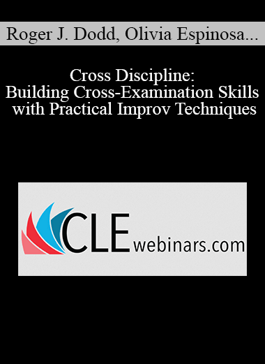 Roger J. Dodd Olivia Espinosa Steve Hohman Cross Discipline Building Cross Examination Skills with Practical Improv Techniques - eSy[GB]