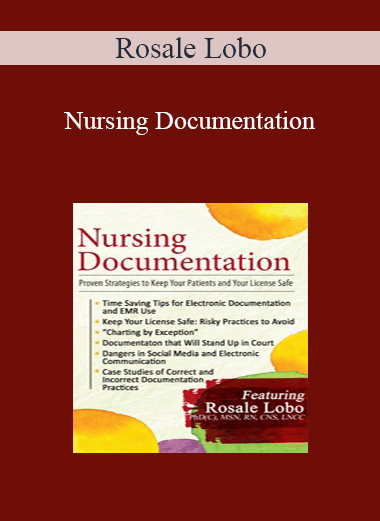 Rosale Lobo - Nursing Documentation: Proven Strategies to Keep Your Patients and Your License Safe