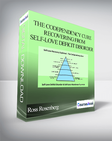 Ross Rosenberg - The Codependency Cure - Recovering from Self-Love Deficit Disorder