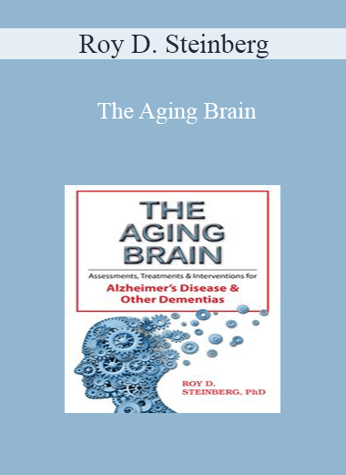 Roy D. Steinberg - The Aging Brain: Assessments