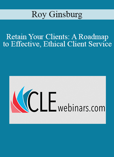 Roy Ginsburg Retain Your Clients A Roadmap to Effective Ethical Client Service 1 - eSy[GB]