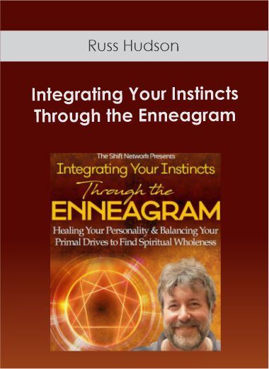 Russ Hudson - Integrating Your Instincts Through the Enneagram