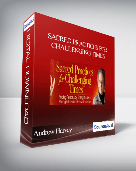 Sacred Practices for Challenging Times with Andrew Harvey