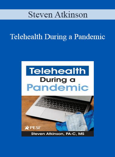 Steven Atkinson - Telehealth During a Pandemic: Revolutionizing Healthcare Delivery