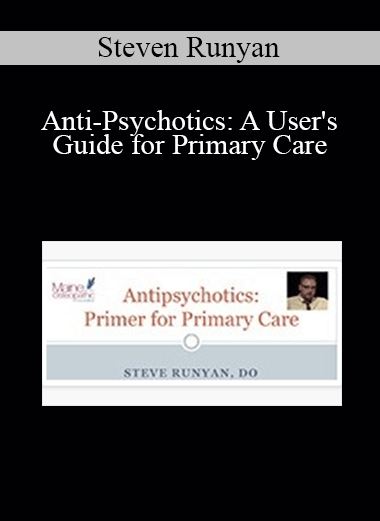 Steven Runyan - Anti-Psychotics: A User's Guide for Primary Care