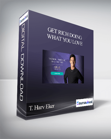 T. Harv Eker – Get Rich Doing What You Love