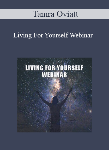 Tamra Oviatt - Living For Yourself Webinar