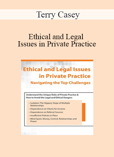 Terry Casey - Ethical and Legal Issues in Private Practice: Navigating the Top Challenges