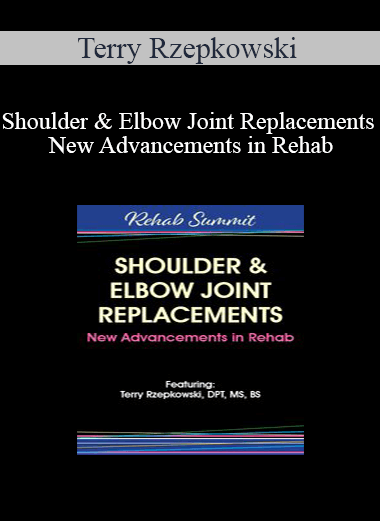 Terry Rzepkowski - Shoulder & Elbow Joint Replacements - New Advancements in Rehab